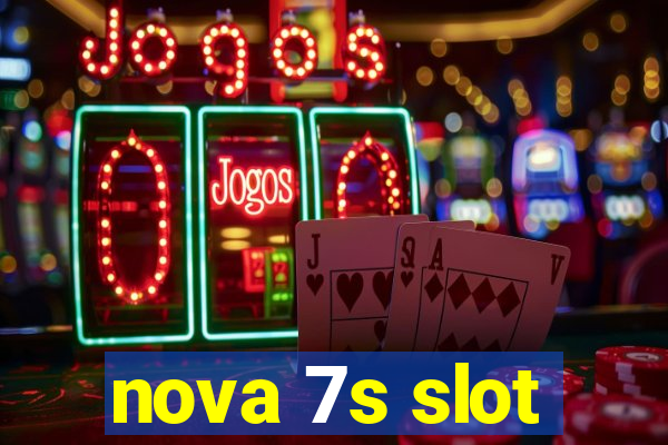 nova 7s slot