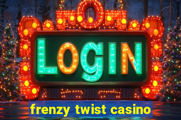 frenzy twist casino