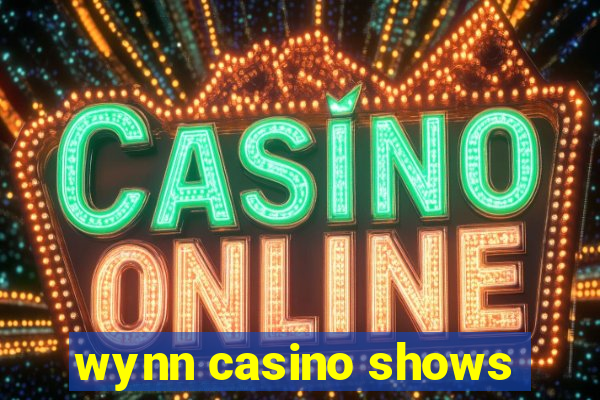 wynn casino shows