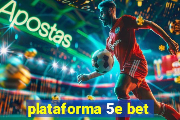 plataforma 5e bet