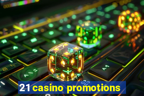 21 casino promotions