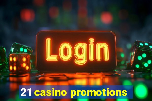 21 casino promotions