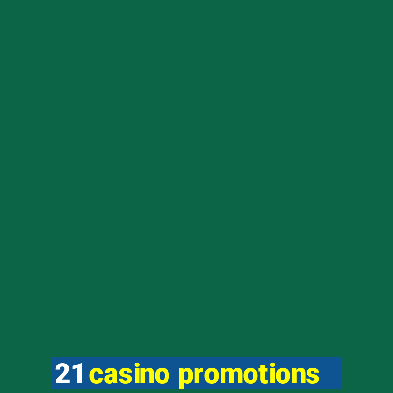 21 casino promotions