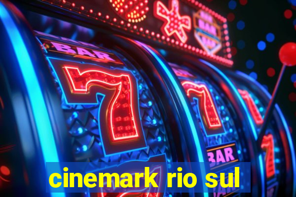 cinemark rio sul