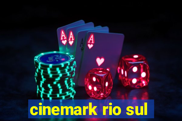 cinemark rio sul