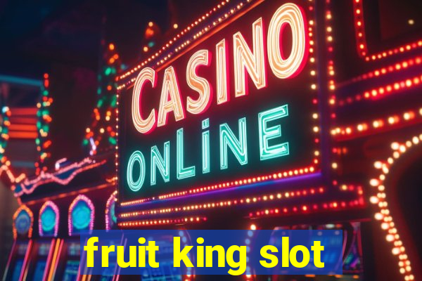 fruit king slot