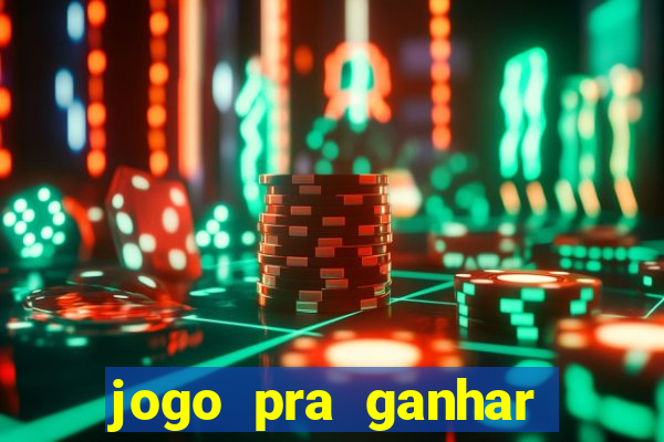 jogo pra ganhar dinheiro rapido