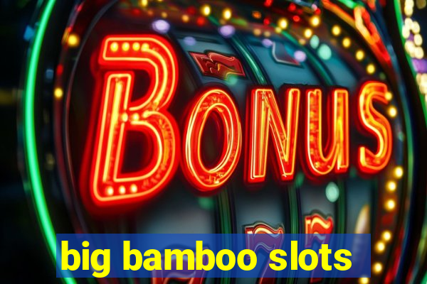 big bamboo slots