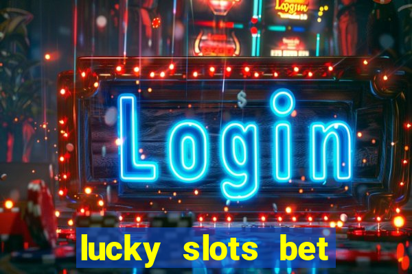 lucky slots bet paga mesmo