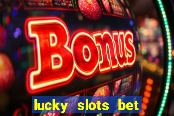 lucky slots bet paga mesmo