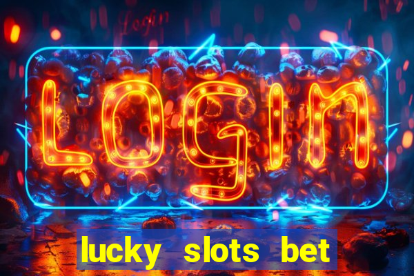 lucky slots bet paga mesmo