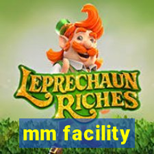 mm facility