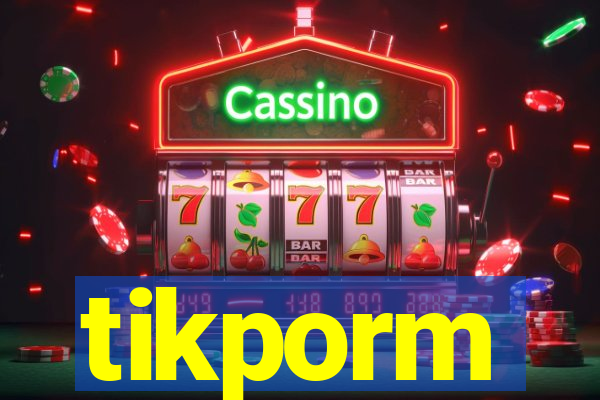 tikporm