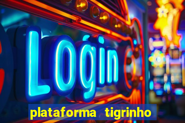 plataforma tigrinho com bonus de cadastro