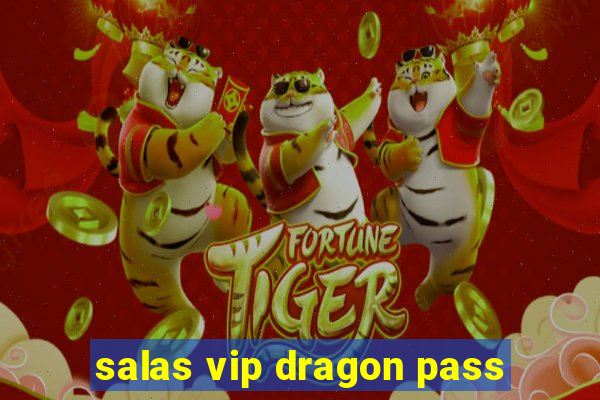 salas vip dragon pass