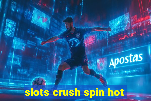 slots crush spin hot