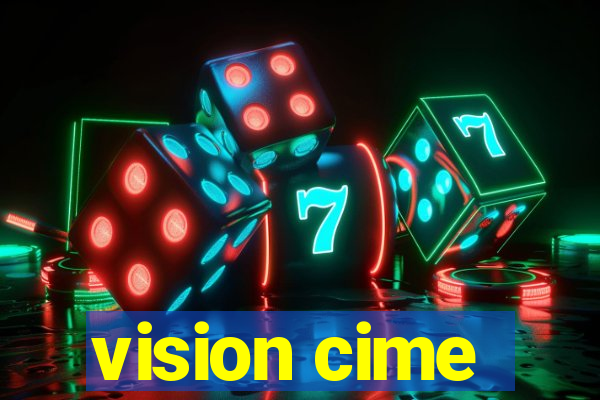 vision cime