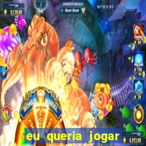 eu queria jogar mas perdi a aposta