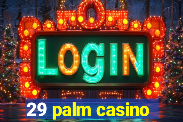 29 palm casino