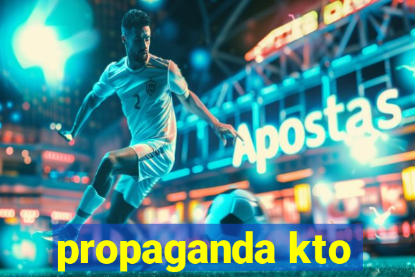 propaganda kto