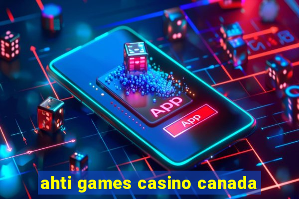 ahti games casino canada