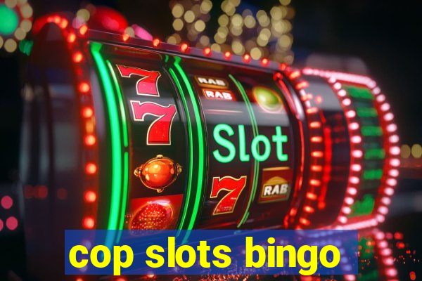 cop slots bingo