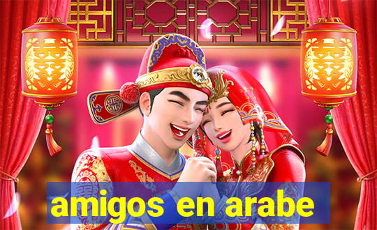 amigos en arabe