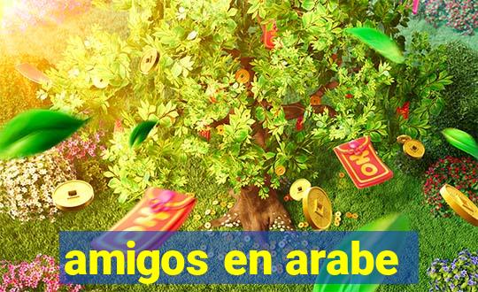 amigos en arabe