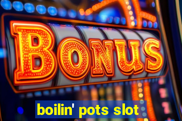 boilin' pots slot