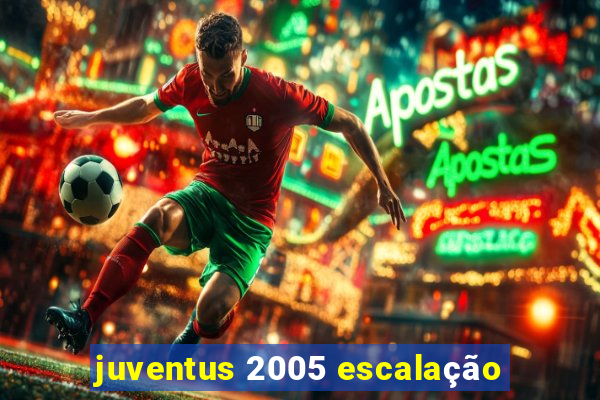 juventus 2005 escalação