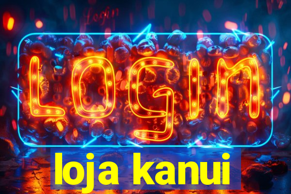 loja kanui