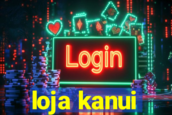 loja kanui