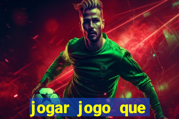 jogar jogo que ganha dinheiro