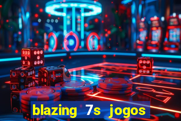 blazing 7s jogos de casino