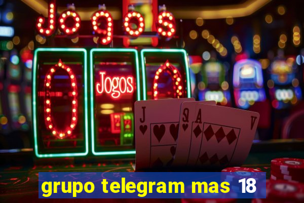 grupo telegram mas 18