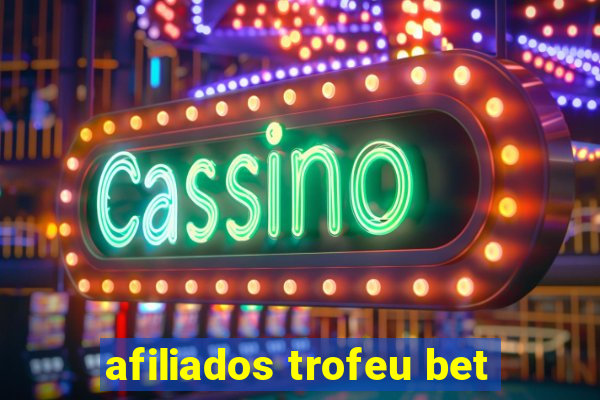 afiliados trofeu bet