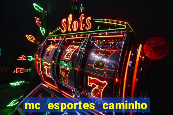 mc esportes caminho da sorte