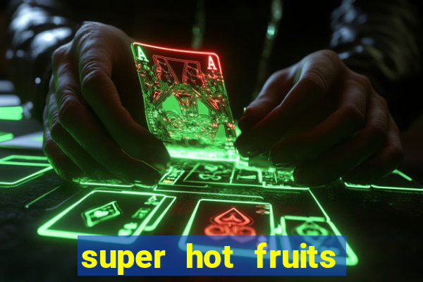 super hot fruits free slot