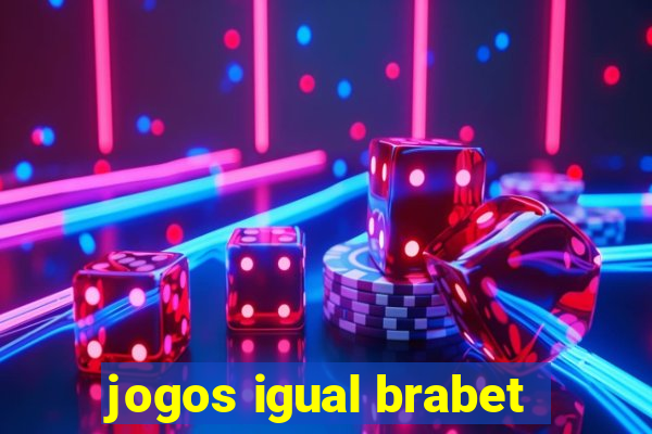 jogos igual brabet