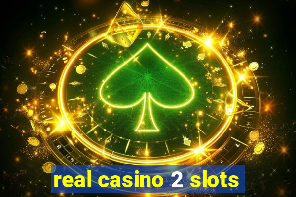 real casino 2 slots