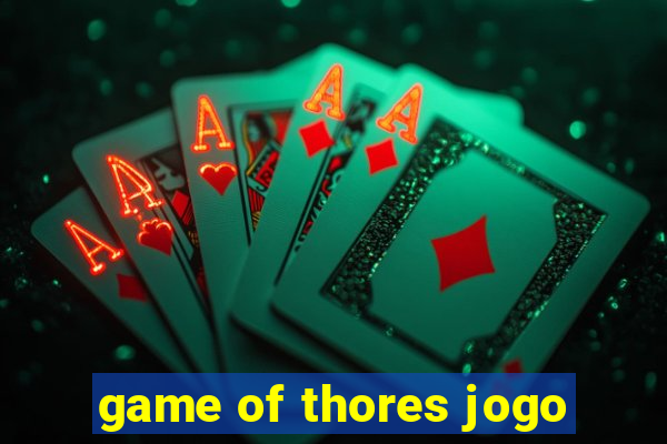 game of thores jogo