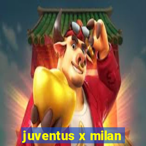 juventus x milan