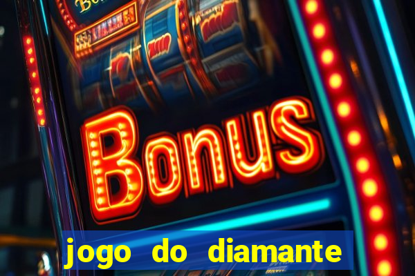 jogo do diamante para ganhar dinheiro