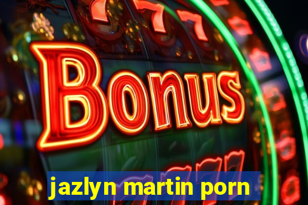 jazlyn martin porn