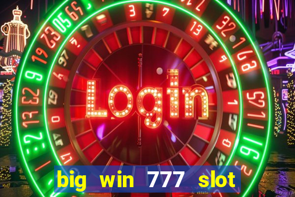 big win 777 slot online login