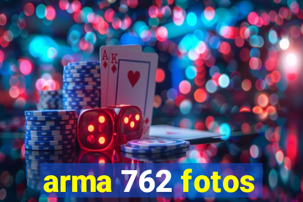 arma 762 fotos