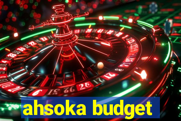 ahsoka budget