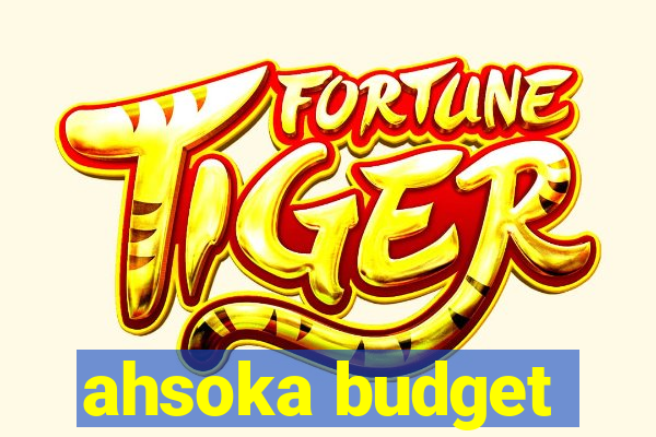 ahsoka budget