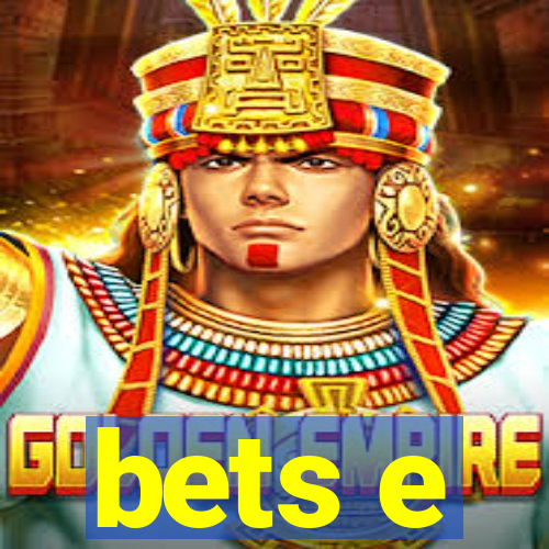 bets e