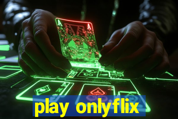 play onlyflix